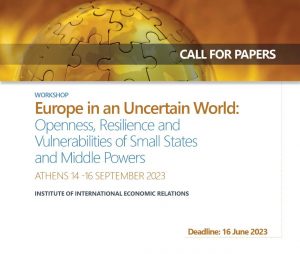 Πρόσκληση υποβολής περιλήψεων για το workshop με θέμα: «Europe in an Uncertain World: Openness, Resilience and Vulnerabilities of Small States and Middle Powers»